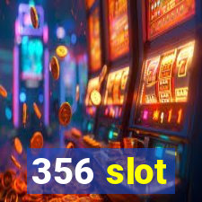 356 slot